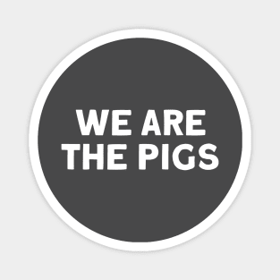 We Are The Pigs, white Magnet